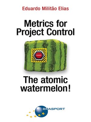 cover image of Metrics for Project Control--The atomic watermelon!